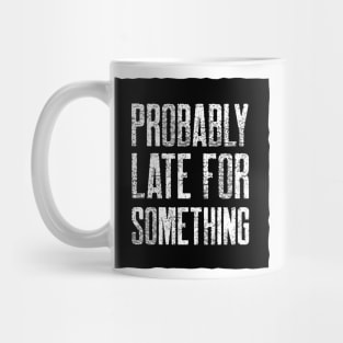 Probably Late For Something Mug